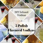 DIY liqueurs with these Polish flavored vodkas! #polishhousewife #liqueurs #poland #infused #vodka #recipe